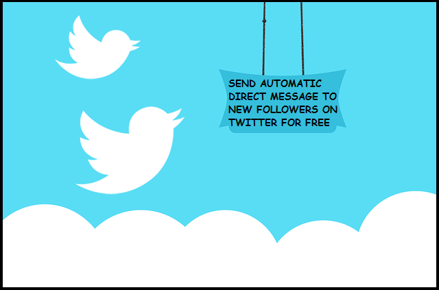 How to send automatic direct message to new followers on Twitter for free